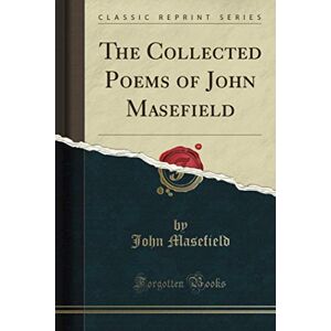 Masefield, John The Collected Poems of John Masefield (Classic Reprint) Masefield, John The Collected Poems of John Masefield (Classic Reprint)