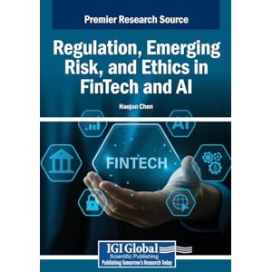 Regulation, Emerging Risk, and Ethics in FinTech and AI Regulation, Emerging Risk, and Ethics in FinTech and AI
