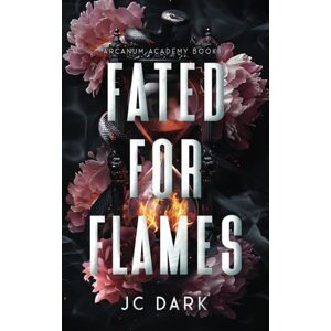 Dark, JC Fated for Flames: A Paranormal Reverse Harem Romance (Arcanum Academy Book 1) Dark, JC Fated for Flames: A Paranormal Reverse Harem Romance (Arcanum Academy Book 1)