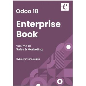 Pvt.Ltd, Cybrosys Techno Solutions Odoo 18 Enterprise Book Volume 1: Sales & Marketing Pvt.Ltd, Cybrosys Techno Solutions Odoo 18 Enterprise Book Volume 1: Sales & Marketing