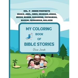 Jonah, Olivia NanaYaa My Coloring Book of Bible Stories: Vol. 7 Minor Prophets Hosea, Joel, Amos, Obadiah,Jonah, Micah, Nahum, Habakkuk, Zephaniah, Haggai, Zechariah, Malachi Jonah, Olivia NanaYaa My Coloring Book of Bible Stories: Vol. 7 Minor Prophets Hosea, Joel, Amos, Obadiah,Jonah, Micah, Nahum, Habakkuk, Zephaniah, Haggai, Zechariah, Malachi