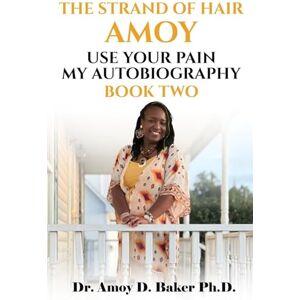 Baker, Amoy The Strand of Hair Amoy: Use Your Pain My Autobiography Baker, Amoy The Strand of Hair Amoy: Use Your Pain My Autobiography