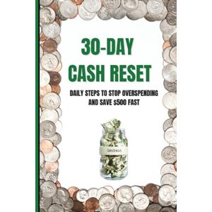 Kev, Coach 30-Day Cash Reset: Daily Steps to Stop Overspending and Save $500 Fast Kev, Coach 30-Day Cash Reset: Daily Steps to Stop Overspending and Save $500 Fast