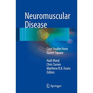 Neuromuscular Disease: Case Studies from Queen Square Neuromuscular Disease: Case Studies from Queen Square