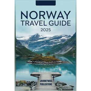 Publications, JourneyWise NORWAY TRAVEL GUIDE 2025: Your Ultimate Journey Through Fjords, Culture, and Nordic Wonders Publications, JourneyWise NORWAY TRAVEL GUIDE 2025: Your Ultimate Journey Through Fjords, Culture, and Nordic Wonders