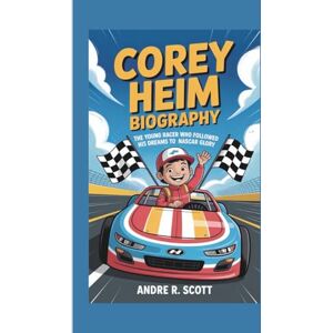 Scott COREY HEIM BIOGRAPHY: The Young Racer Who Followed His Dreams to NASCAR Glory Scott COREY HEIM BIOGRAPHY: The Young Racer Who Followed His Dreams to NASCAR Glory
