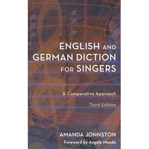 Johnston, Amanda English and German Diction for Singers: A Comparative Approach Johnston, Amanda English and German Diction for Singers: A Comparative Approach
