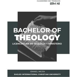 Mejía, Ismael Teología y Ministerio Nivel 1 Cuaderno de Trabajo Bachelor of Theology and Ministry Workbook Mejía, Ismael Teología y Ministerio Nivel 1 Cuaderno de Trabajo Bachelor of Theology and Ministry Workbook