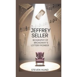 Hund, Steven JEFFREY SELLER: Biography of Broadway’s Lottery Pioneer Hund, Steven JEFFREY SELLER: Biography of Broadway’s Lottery Pioneer