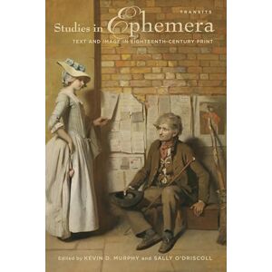 Studies in Ephemera: Text and Image in Eighteenth-Century Print (Transits: Literature, Thought & Culture, 1650-1850) Studies in Ephemera: Text and Image in Eighteenth-Century Print (Transits: Literature, Thought & Culture, 1650-1850)