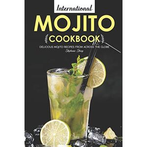 Sharp International Mojito Cookbook: Delicious Mojito Recipes from Across the Globe Sharp International Mojito Cookbook: Delicious Mojito Recipes from Across the Globe