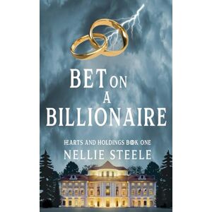 Steele, Nellie Bet on a Billionaire: A Clean Billionaire Romance (Hearts and Holdings Billionaire Romance) Steele, Nellie Bet on a Billionaire: A Clean Billionaire Romance (Hearts and Holdings Billionaire Romance)