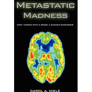 Miele Metastatic Madness: How I Coped With A Stage 4 Cancer Diagnosis Miele Metastatic Madness: How I Coped With A Stage 4 Cancer Diagnosis