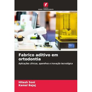 Soni, Hitesh Fabrico aditivo em ortodontia: Aplicações clínicas, aparelhos e inovação tecnológica Soni, Hitesh Fabrico aditivo em ortodontia: Aplicações clínicas, aparelhos e inovação tecnológica