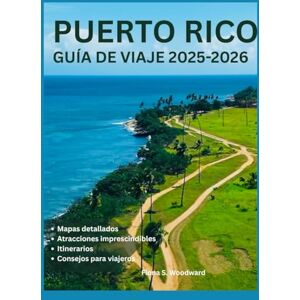 S. Woodward, Fiona PUERTO RICO GUÍA DE VIAJE 2025-2026 S. Woodward, Fiona PUERTO RICO GUÍA DE VIAJE 2025-2026