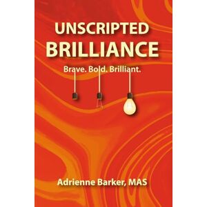 Barker UNSCRIPTED BRILLIANCE: Brave. Bold. Brilliant. Barker UNSCRIPTED BRILLIANCE: Brave. Bold. Brilliant.