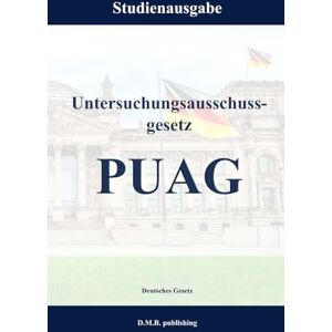 Gesetz, Deutsches Untersuchungsausschussgesetz PUAG: Studienausgabe NEU Gesetz, Deutsches Untersuchungsausschussgesetz PUAG: Studienausgabe NEU