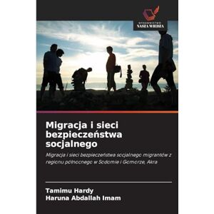 Hardy, Tamimu Migracja i sieci bezpieczeństwa socjalnego: Migracja i sieci bezpiecze¿stwa socjalnego migrantów z regionu pó¿nocnego w Sodomie i Gomorze, Akra Hardy, Tamimu Migracja i sieci bezpieczeństwa socjalnego: Migracja i sieci bezpiecze¿stwa socjalnego migrantów z regionu pó¿nocnego w Sodomie i Gomorze, Akra