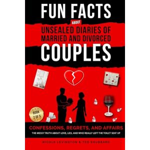 Levington, Nicole Unsealed Diaries of Married and Divorced Couples: Confessions, Regrets, and Affairs -The Messy Truth About Love, Lies, and Who Really Left the Toilet Seat Up: 2 Levington, Nicole Unsealed Diaries of Married and Divorced Couples: Confessions, Regrets, and Affairs -The Messy Truth About Love, Lies, and Who Really Left the Toilet Seat Up: 2