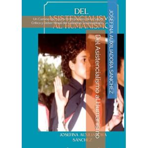 SANCHEZ, JOSEFINA AUXILIADORA Del Asistencialismo al Humanismo: Un Camino Ético para Profesionales de la Salud: Crítica y Deber Moral del Colectivo Sociosanitario SANCHEZ, JOSEFINA AUXILIADORA Del Asistencialismo al Humanismo: Un Camino Ético para Profesionales de la Salud: Crítica y Deber Moral del Colectivo Sociosanitario