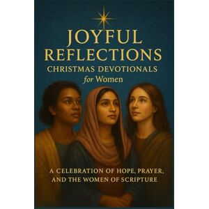 Ahern, Nicola Joyful Reflections: Christmas Devotionals for Women: A Celebration of the Joyful Stories of Women in Faith Ahern, Nicola Joyful Reflections: Christmas Devotionals for Women: A Celebration of the Joyful Stories of Women in Faith