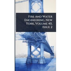 Anonymous Fire And Water Engineering, New York, Volume 40, Issue 2 Anonymous Fire And Water Engineering, New York, Volume 40, Issue 2