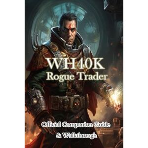 ThmomsonJR WH40K Rogue Trader Official Companion Guide & Walkthrough ThmomsonJR WH40K Rogue Trader Official Companion Guide & Walkthrough