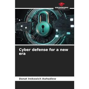 Awhadiew, Donat Irekowich Cyber defense for a new era Awhadiew, Donat Irekowich Cyber defense for a new era