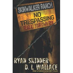 Skinner, Ryan Skinwalker Ranch: No Trespassing Skinner, Ryan Skinwalker Ranch: No Trespassing