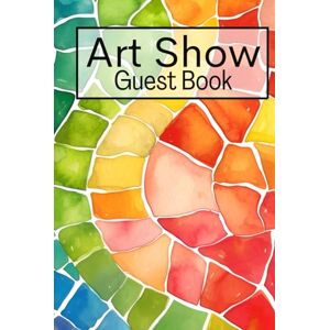 Flynn Press, Ciara Art Show Guest Book: Guest Book For Visitors Of Art and Painting Events and Exhibitions To Sign In and To Write Comments and Messages Flynn Press, Ciara Art Show Guest Book: Guest Book For Visitors Of Art and Painting Events and Exhibitions To Sign In and To Write Comments and Messages