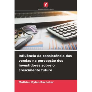Racheter, Mathieu Dylan Influência da consistência das vendas na percepção dos investidores sobre o crescimento futuro Racheter, Mathieu Dylan Influência da consistência das vendas na percepção dos investidores sobre o crescimento futuro