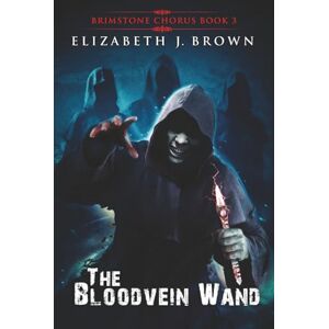 Brown, Elizabeth J. The Bloodvein Wand: 3 (Brimstone Chorus) Brown, Elizabeth J. The Bloodvein Wand: 3 (Brimstone Chorus)
