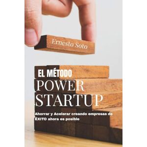 Soto, Ernesto El método Power Startup: Ahorrar y Acelerar creando empresas de ÉXITO Soto, Ernesto El método Power Startup: Ahorrar y Acelerar creando empresas de ÉXITO