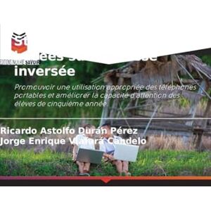 Durán Pérez, Ricardo Astolfo Stratégies pédagogiques basées sur la classe inversée: Promouvoir une utilisation appropriée des téléphones portables et améliorer la capacité d'attention des élèves de cinquième année. Durán Pérez, Ricardo Astolfo Stratégies pédagogiques basées sur la classe inversée: Promouvoir une utilisation appropriée des téléphones portables et améliorer la capacité d'attention des élèves de cinquième année.