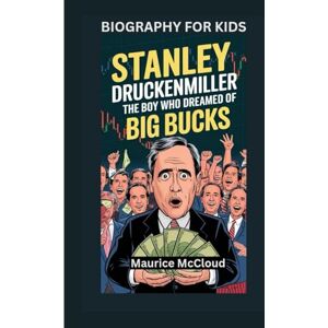McCloud, Maurice STANLEY DRUCKENMILLER: The Boy Who Dreamed of Big Bucks- Biography For Kids McCloud, Maurice STANLEY DRUCKENMILLER: The Boy Who Dreamed of Big Bucks- Biography For Kids