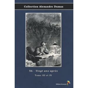 Dumas, Alexandre 56 Vingt ans après Tome III et IV Collection Alexandre Dumas: Texte intégral Dumas, Alexandre 56 Vingt ans après Tome III et IV Collection Alexandre Dumas: Texte intégral