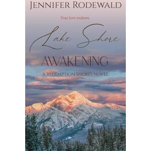 Rodewald, Jennifer Lake Shore Awakening: A Christian novel: 4 (Redemption Shores) Rodewald, Jennifer Lake Shore Awakening: A Christian novel: 4 (Redemption Shores)