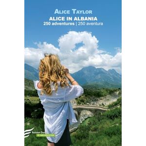 Taylor Alice in Albania: 250 adventures / 250 aventura Taylor Alice in Albania: 250 adventures / 250 aventura