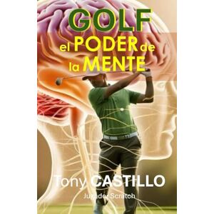 CASTILLO, TONY MANUAL EXPRES DEL GOLF GOLF, EL PODER DE LA MENTE- (LIBROS DE GOLF) CASTILLO, TONY MANUAL EXPRES DEL GOLF GOLF, EL PODER DE LA MENTE- (LIBROS DE GOLF)