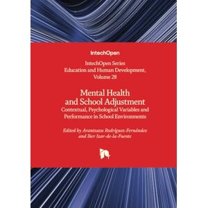 Mental Health and School Adjustment Contextual, Psychological Variables and Performance in School Environments (Education and Human Development) Mental Health and School Adjustment Contextual, Psychological Variables and Performance in School Environments (Education and Human Development)