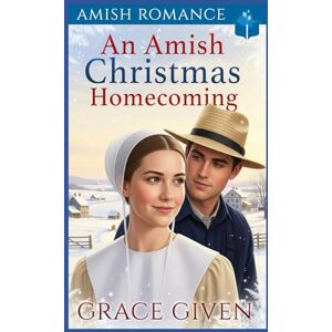 Given, Grace An Amish Christmas Homecoming: Amish Romance (Amish Christmas Romance) Given, Grace An Amish Christmas Homecoming: Amish Romance (Amish Christmas Romance)