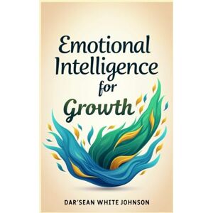 White Johnson, Dar'Sean Emotional Intelligence for Growth White Johnson, Dar'Sean Emotional Intelligence for Growth