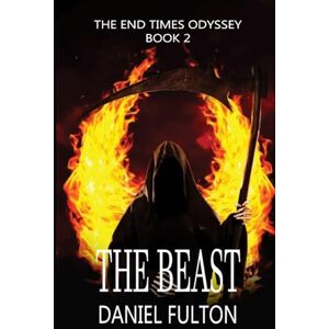 Fulton, Daniel The Beast: The End Times Odyssey Book 2 Fulton, Daniel The Beast: The End Times Odyssey Book 2