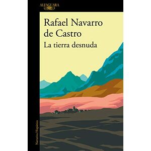 de Castro, Rafael Navarro La tierra desnuda / The Bare Earth (Hispánica) de Castro, Rafael Navarro La tierra desnuda / The Bare Earth (Hispánica)
