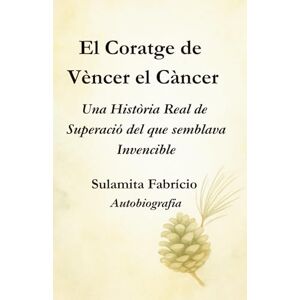 Fabrício, Sulamita El Coratge de Vèncer el Càncer — Una Història Real de Superació del que Semblava Invencible: Un llibre que uneix ciència, consciència i alimentació viva per mostrar que la sanació comença dins nostre. Fabrício, Sulamita El Coratge de Vèncer el Càncer — Una Història Real de Superació del que Semblava Invencible: Un llibre que uneix ciència, consciència i alimentació viva per mostrar que la sanació comença dins nostre.