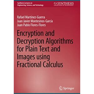 Martínez-Guerra, Rafael Encryption and Decryption Algorithms for Plain Text and Images using Fractional Calculus (Synthesis Lectures on Engineering, Science, and Technology) Martínez-Guerra, Rafael Encryption and Decryption Algorithms for Plain Text and Images using Fractional Calculus (Synthesis Lectures on Engineering, Science, and Technology)