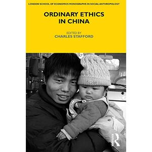 Ordinary Ethics in China (LSE Monographs on Social Anthropology) Ordinary Ethics in China (LSE Monographs on Social Anthropology)