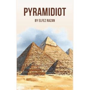 razan, Elfez Pyramidiot: A Tourist's Guide to the Universe's Greatest Conspiracy Theories – the book that shatters everything you thought you knew about ancient history! razan, Elfez Pyramidiot: A Tourist's Guide to the Universe's Greatest Conspiracy Theories – the book that shatters everything you thought you knew about ancient history!