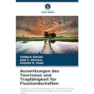 Galvão, Valdecir Auswirkungen des Tourismus und Tragfähigkeit für Flusslandschaften: Methode zu den Auswirkungen des Tourismus und der Tragfähigkeit in Flusslandschaften großer tropischer Flüsse Galvão, Valdecir Auswirkungen des Tourismus und Tragfähigkeit für Flusslandschaften: Methode zu den Auswirkungen des Tourismus und der Tragfähigkeit in Flusslandschaften großer tropischer Flüsse