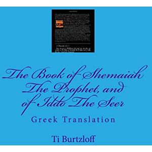 Burtzloff, Ti The Book of Shemaiah The Prophet, and of Iddo The Seer: Greek Translation Burtzloff, Ti The Book of Shemaiah The Prophet, and of Iddo The Seer: Greek Translation